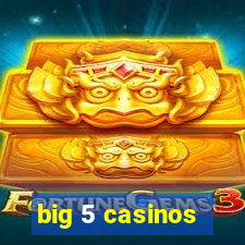 big 5 casinos