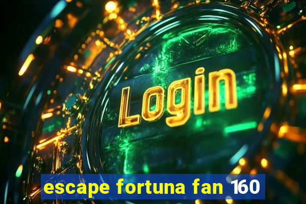 escape fortuna fan 160