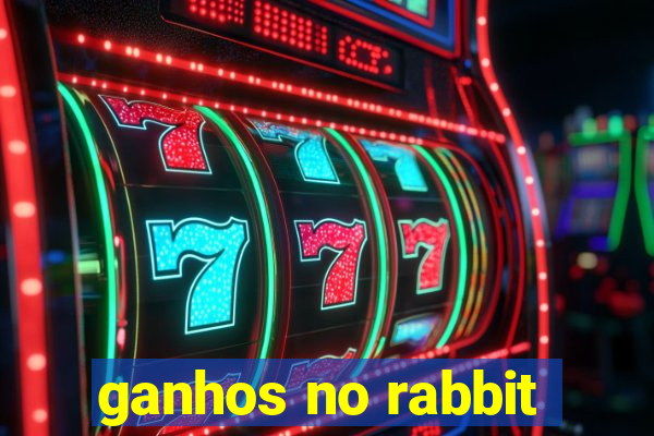 ganhos no rabbit