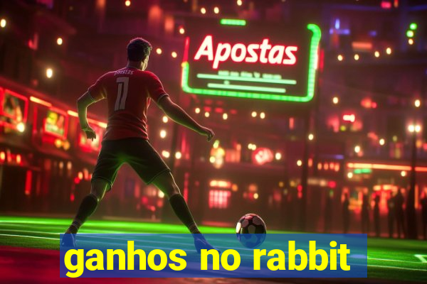 ganhos no rabbit