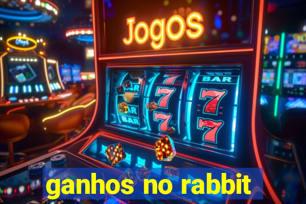 ganhos no rabbit