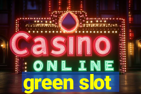 green slot