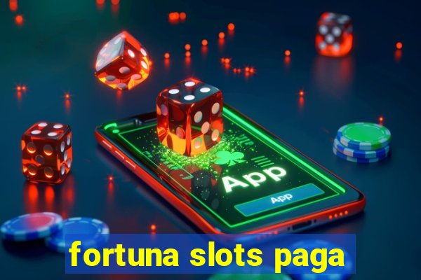 fortuna slots paga