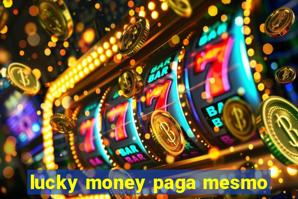 lucky money paga mesmo