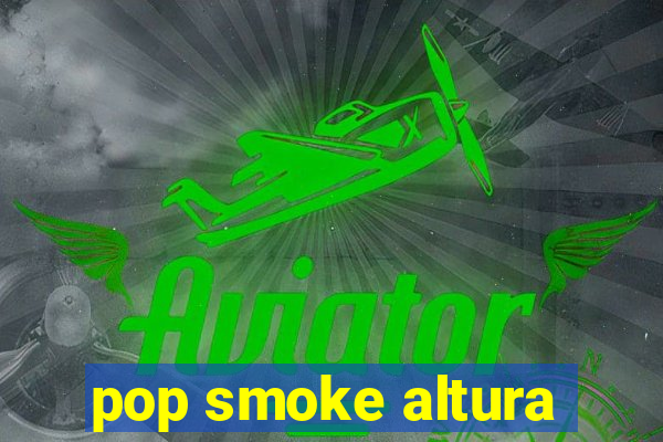 pop smoke altura