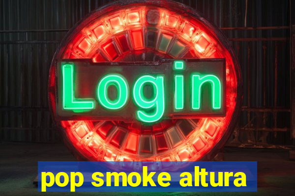 pop smoke altura