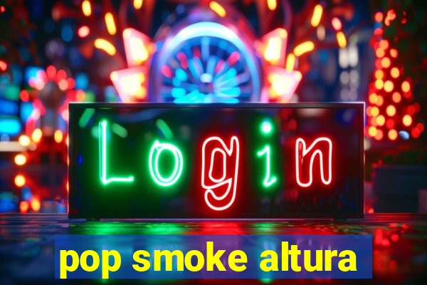 pop smoke altura