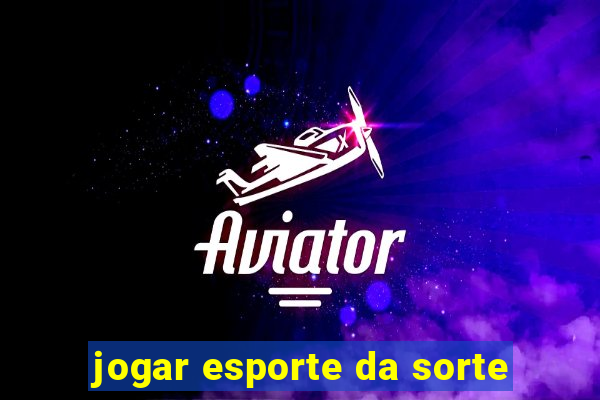 jogar esporte da sorte