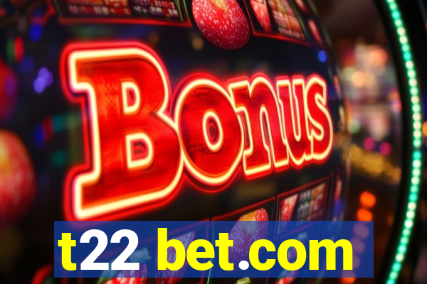 t22 bet.com