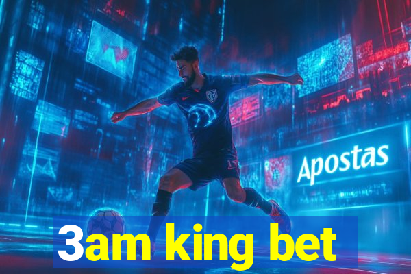 3am king bet