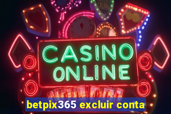 betpix365 excluir conta