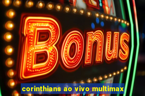 corinthians ao vivo multimax