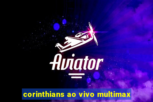 corinthians ao vivo multimax