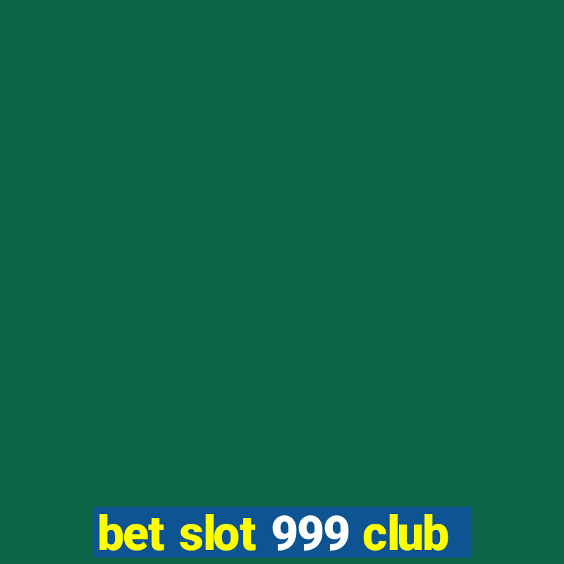 bet slot 999 club