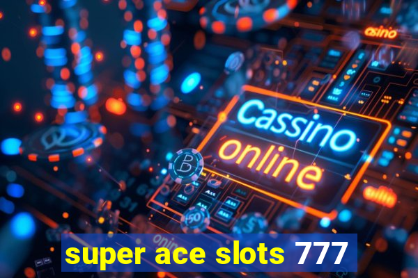 super ace slots 777