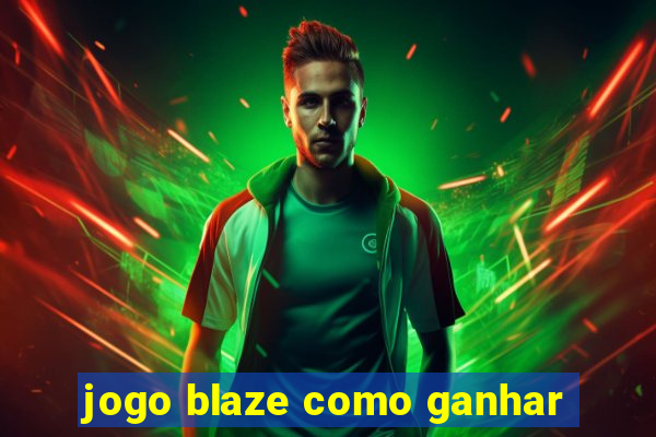 jogo blaze como ganhar