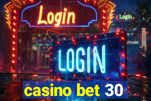 casino bet 30