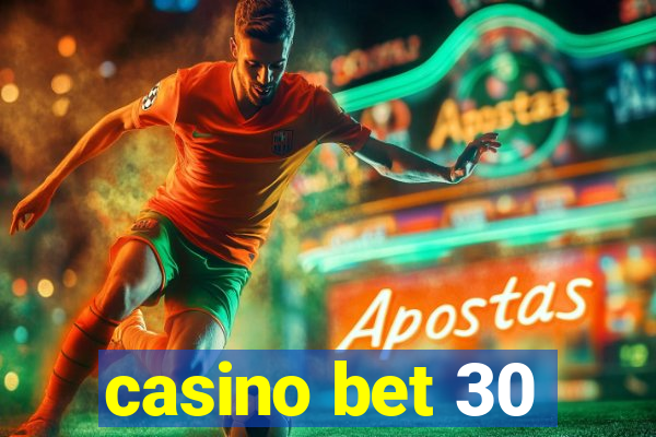 casino bet 30