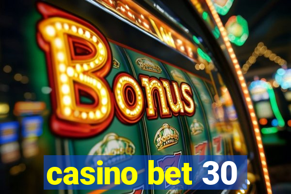 casino bet 30