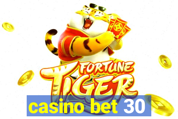 casino bet 30