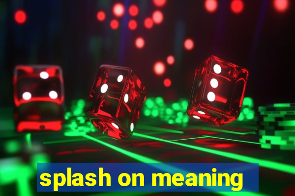 splash on meaning