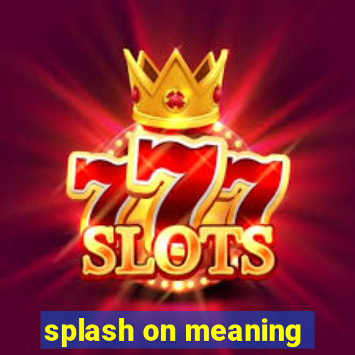 splash on meaning