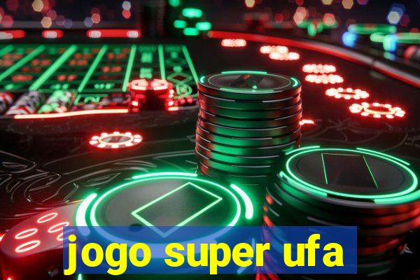 jogo super ufa