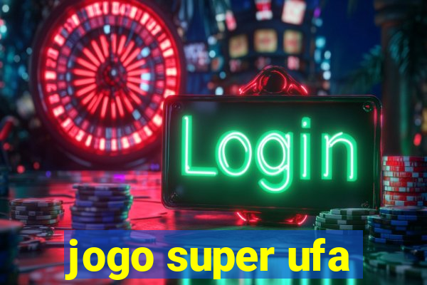 jogo super ufa