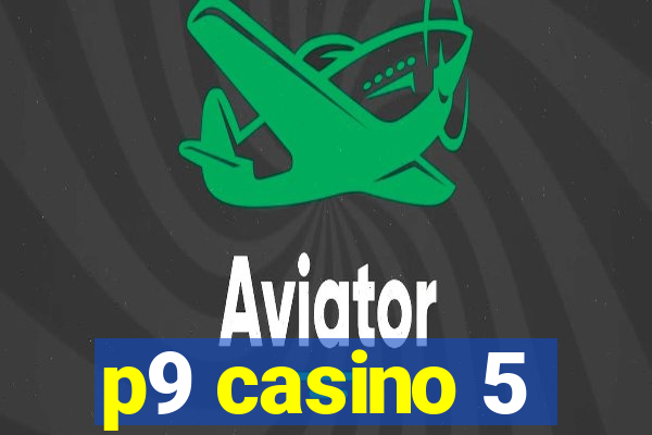 p9 casino 5