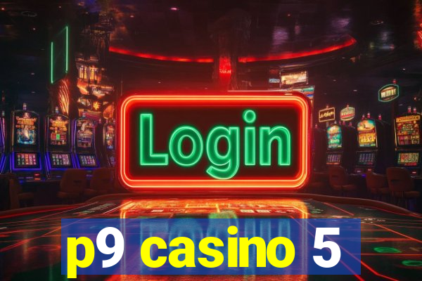 p9 casino 5