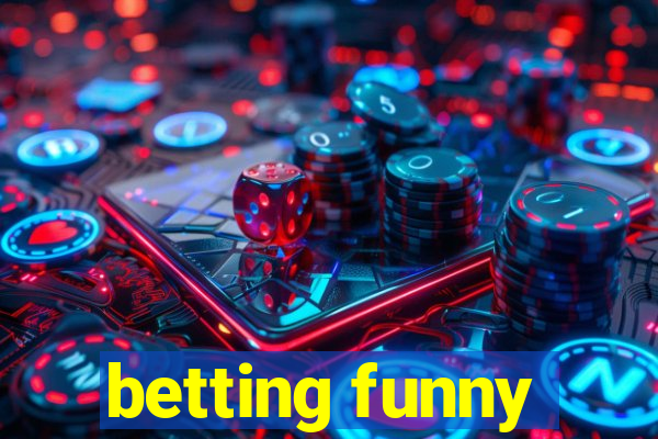 betting funny