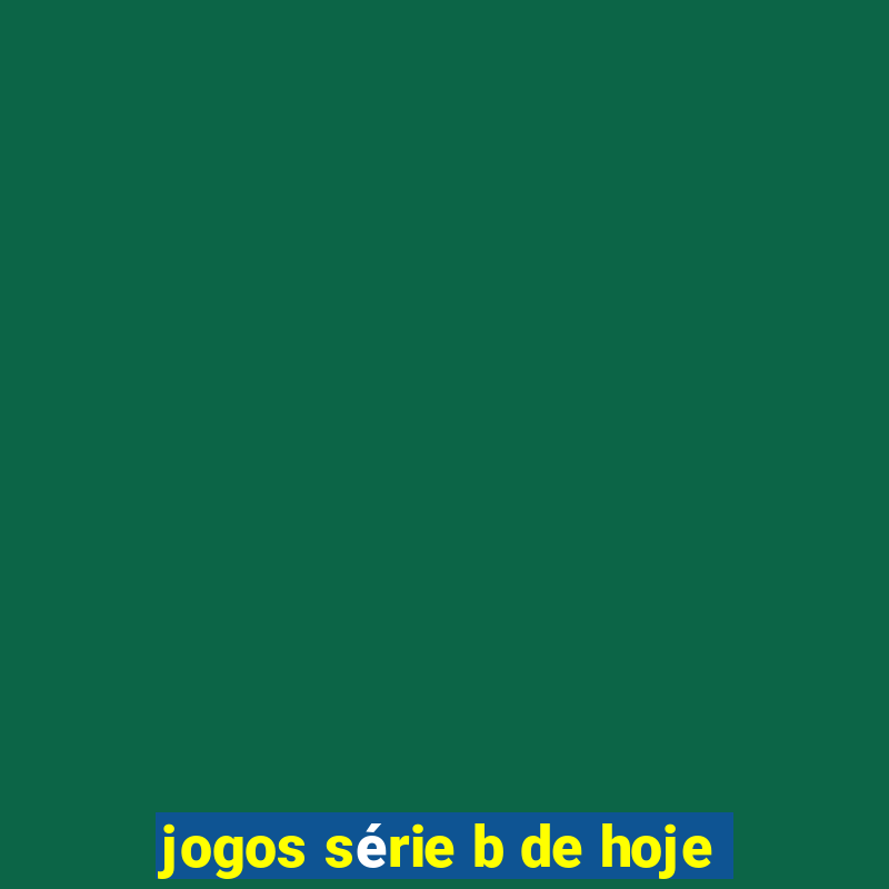 jogos série b de hoje