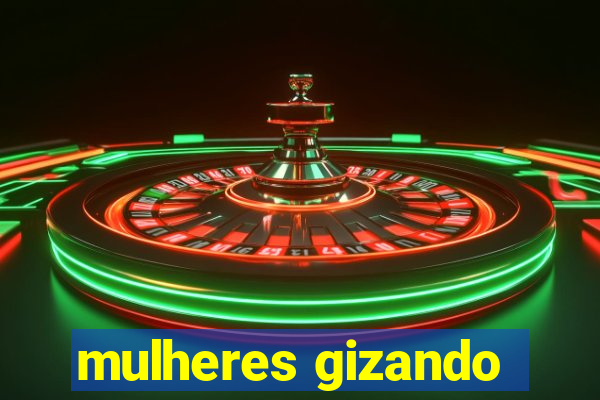 mulheres gizando