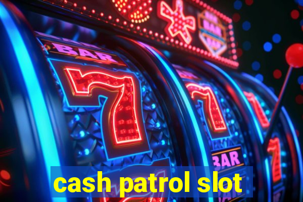 cash patrol slot