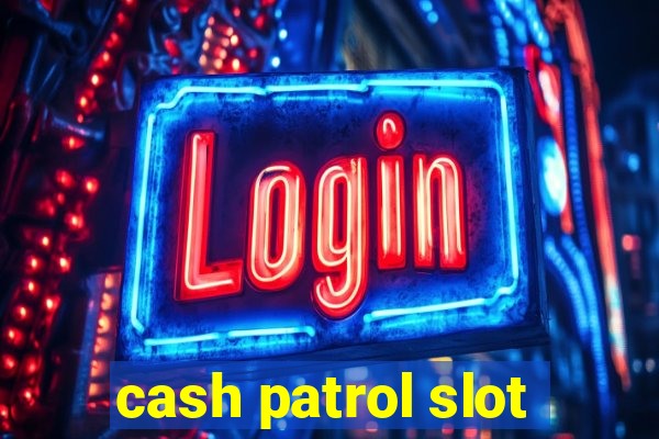 cash patrol slot