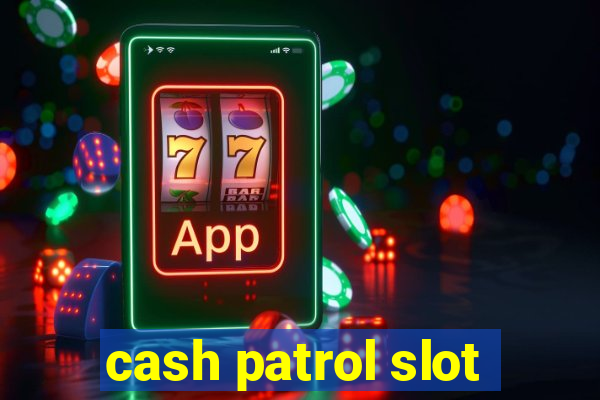 cash patrol slot