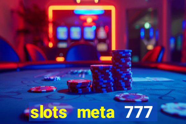 slots meta 777 real money