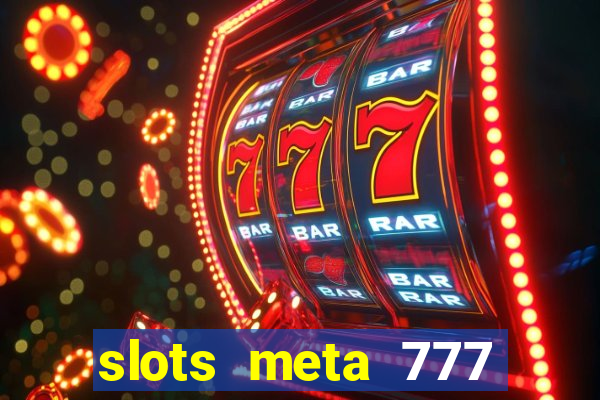 slots meta 777 real money