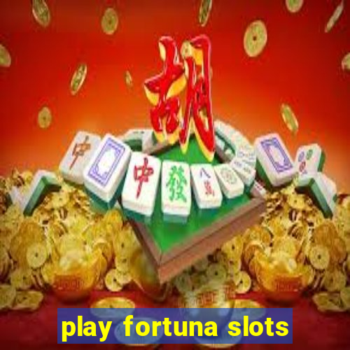 play fortuna slots