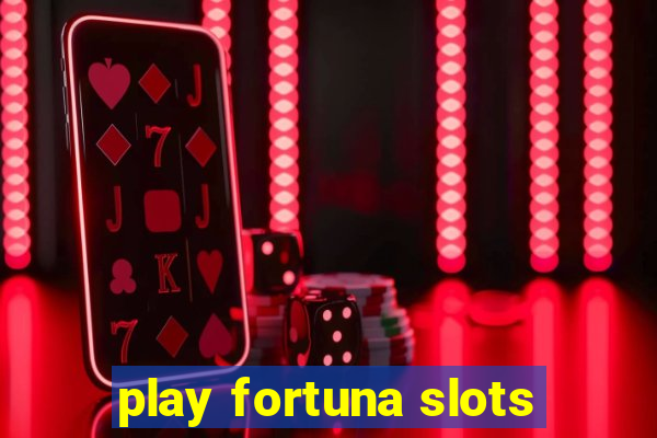 play fortuna slots