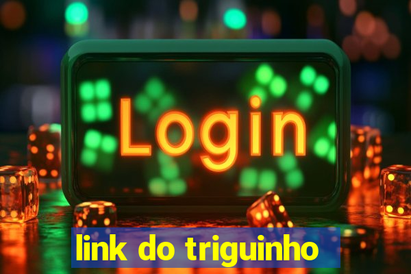 link do triguinho