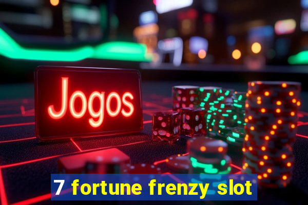 7 fortune frenzy slot