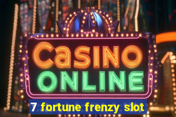 7 fortune frenzy slot