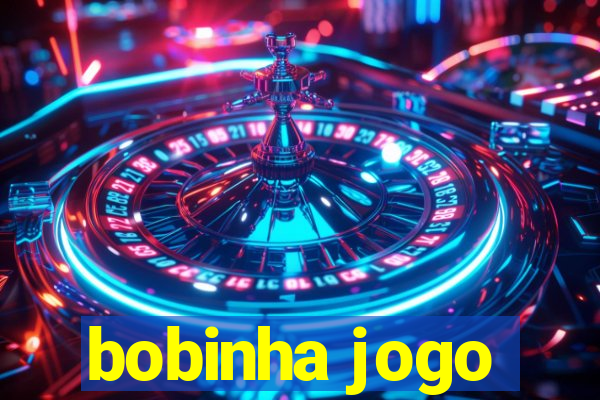 bobinha jogo