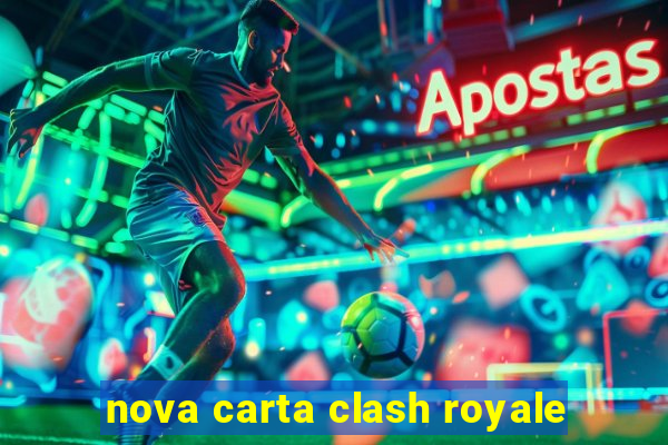 nova carta clash royale