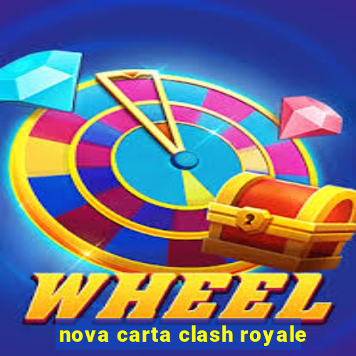 nova carta clash royale