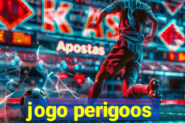 jogo perigoos