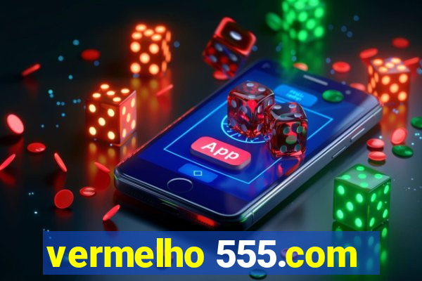 vermelho 555.com