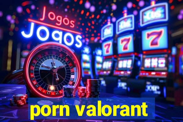 porn valorant