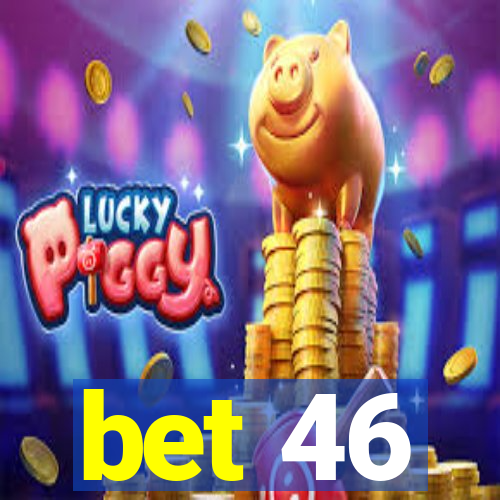 bet 46